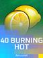 40 Burning Hot